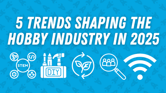 5 Trends Shaping the Hobby Industry in 2025